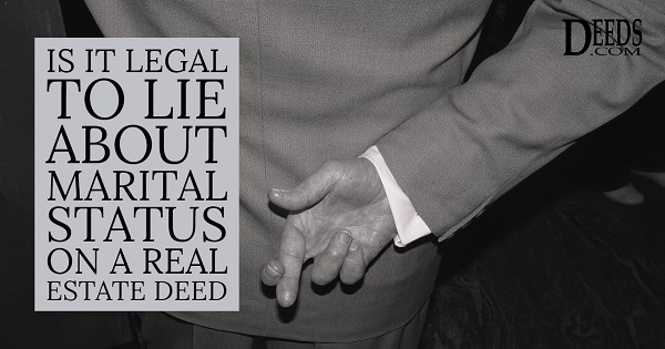 Is it Legal to Lie about Marital Status on a Real Estate Deed?