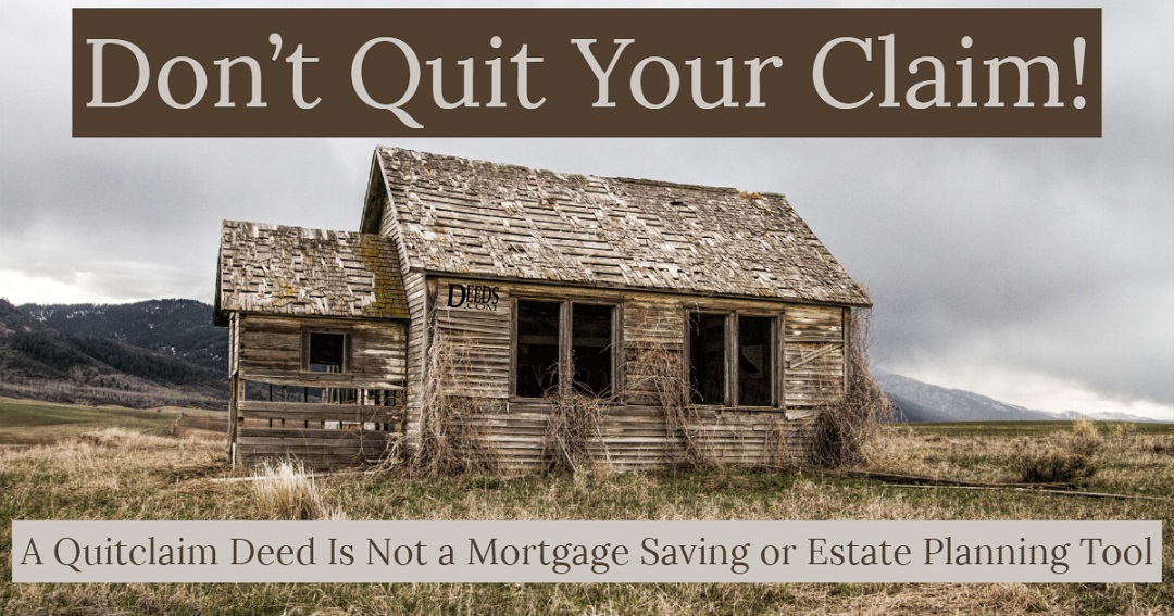 Don’t Quit Your Claim! A Quitclaim Deed Is Not a Mortgage Saving or