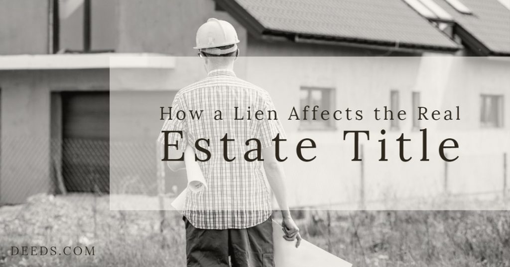 Image of a house in the background with a construction worker in a hardhat holing building plans. Captioned: How a Lien Affects the Real Estate Title.