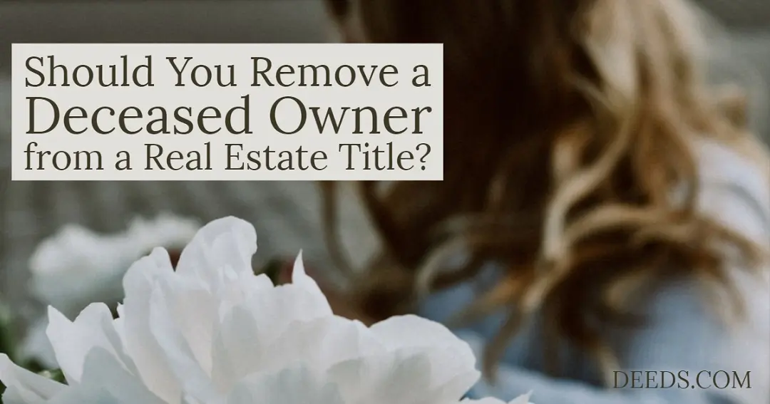 Should You Remove A Deceased Owner From A Real Estate Title Deeds should-you-remove-a-deceased-owner-from-a-real-estate-title-deeds